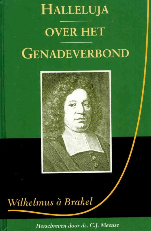 Nieuw Halleluja of Lof des Heeren over het Genadeverbond – Wilhelmus à Brakel; herschreven door ds. C.J. Meeuse (2e druk)