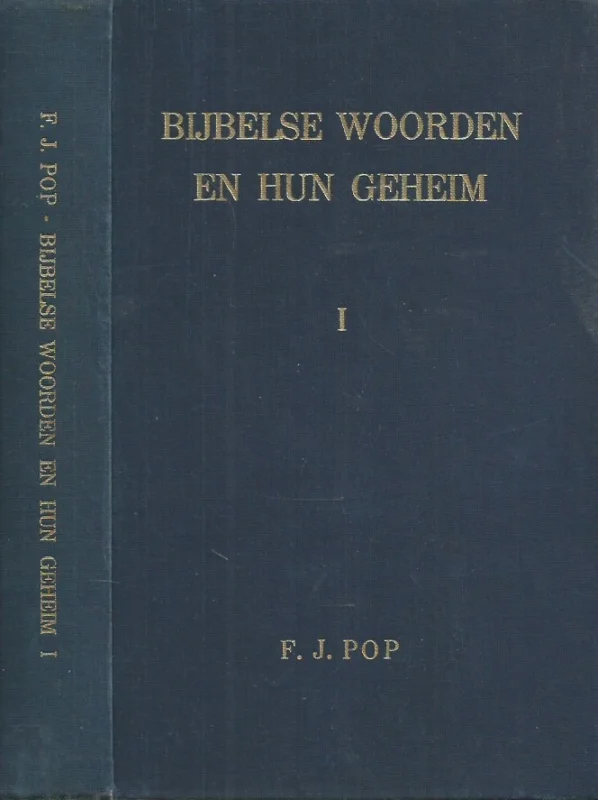Weekendaanbieding Bijbelse woorden en hun geheim – deel 1 : theologische verklaring van een aantal bijbelse woorden – F.J. Pop (2e herz. druk, zonder s.o.)