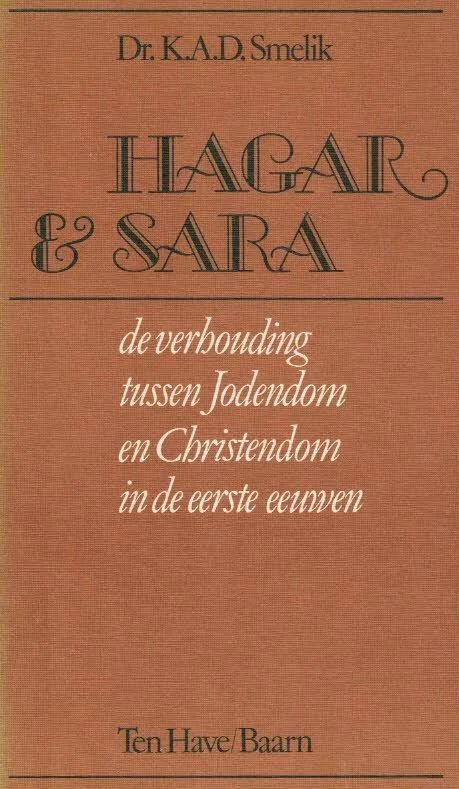 Hagar en Sara : de verhouding tussen Jodendom en Christendom in de eerste eeuwen – Dr. K.A.D. Smelik (onderstreping) Goedkoop