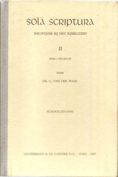 Alleen Vandaag Sola Scriptura : Wegwijzer bij het Bijbellezen II :Ezra-Maleachi : schooluitgave – Dr. C. van der Waal