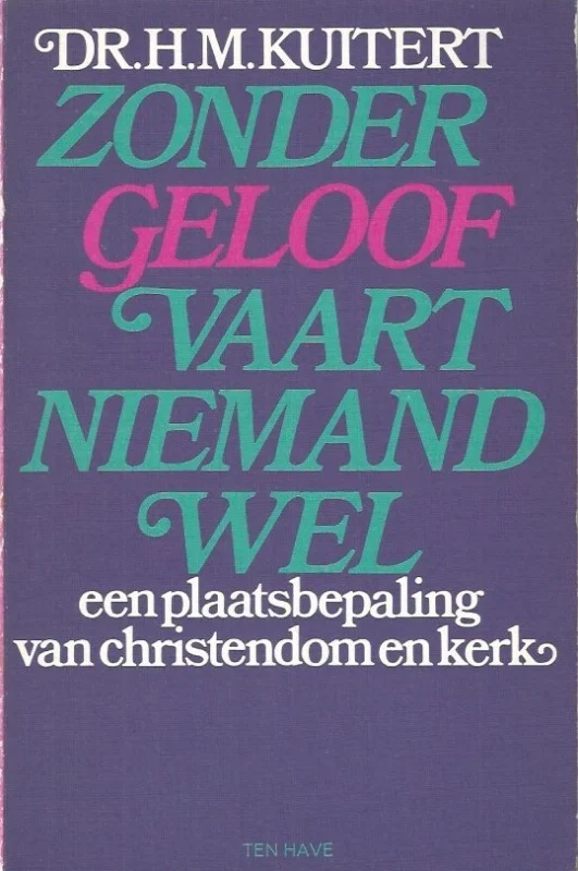 Zonder geloof vaart niemand wel : een plaatsbepaling van christendom en kerk– Dr. H.M. Kuitert (2e druk) Exclusieve Aanbieding