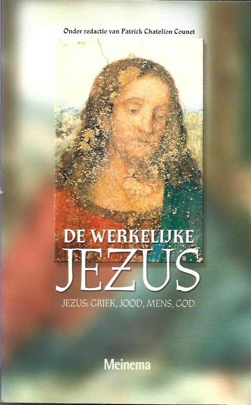 De werkelijke Jezus : Jezus : Griek, Jood, mens, God – Patrick Chatelion Counet (redactie) Gratis Retour