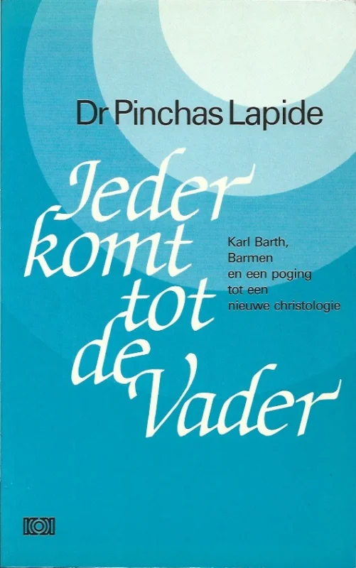 Express Levering Ieder komt tot de vader : Karl Barth, Barmen en een poging tot een nieuwe christologie – Pinchas Lapide