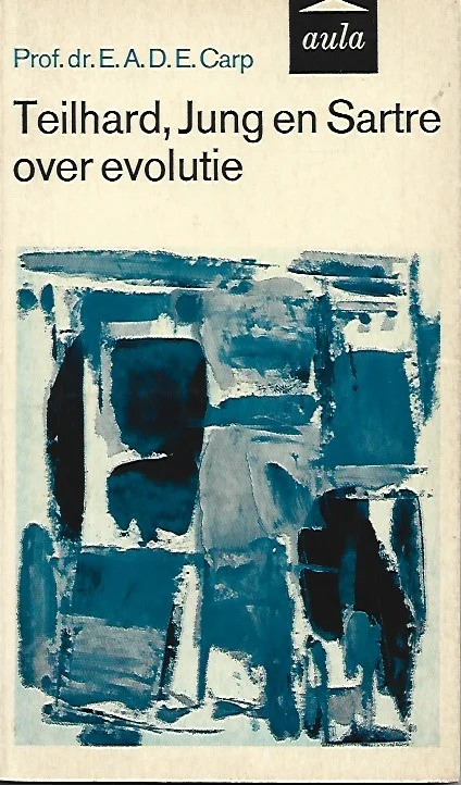 Teilhard, Jung en Sartre over evolutie – Prof.dr. E.A.D.E. Carp Koop Online