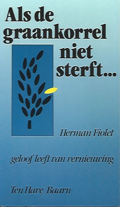 Als de graankorrel niet sterft… : geloof leeft van vernieuwing – Herman Fiolet Gratis Verzending