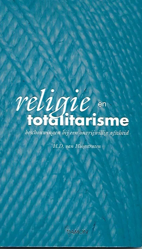Bestseller Religie en totalitarisme : beschouwingen bij een onvrijwillig afscheid – H.D. van Hoogstraten