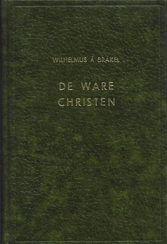 De ware christen of Oprecht geloovige, hebbende deel aan God in Christus – Wilhelmus à Brakel Finale Uitverkoop