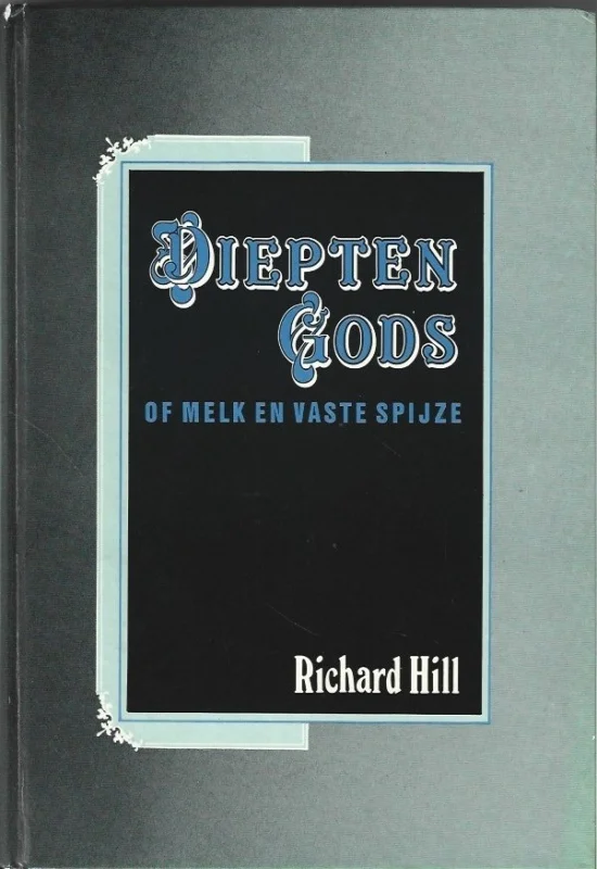 Direct Verzonden Diepten Gods, of Melk en vaste spijze, geschikt voor jonge kinderen, jongelingen, en vaders in Christus – Richard Hill