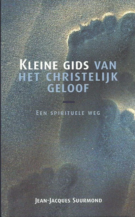 Kleine gids van het christelijk geloof : een spirituele weg – Jean-Jacques Suurmond Alleen Vandaag