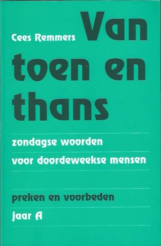 Snelle Levering Van toen en thans : zondagse woorden voor doordeweekse mensen : preken en voorbeden jaar A – Cees Remmers