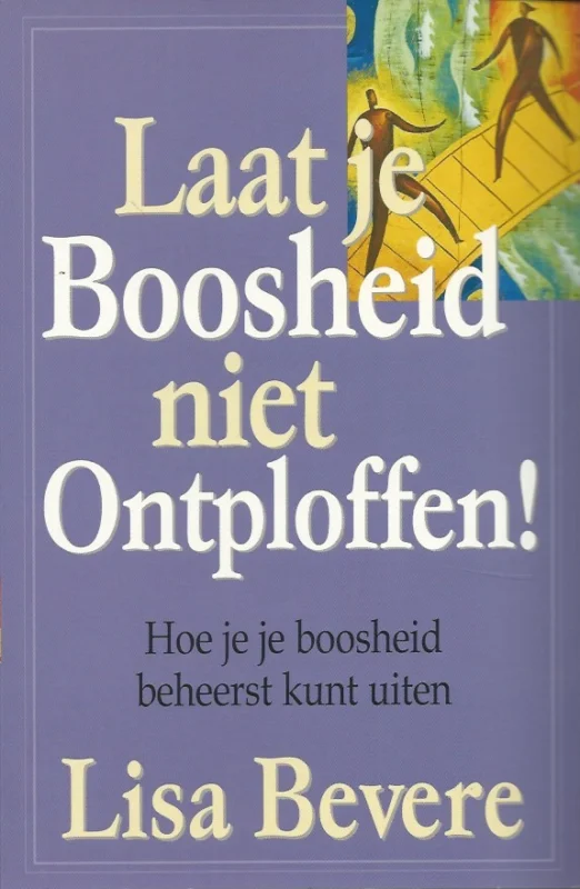 Laat je boosheid niet ontploffen : Hoe je je boosheid beheerst kunt uiten – Lisa Bevere (2e druk 2007) Premium