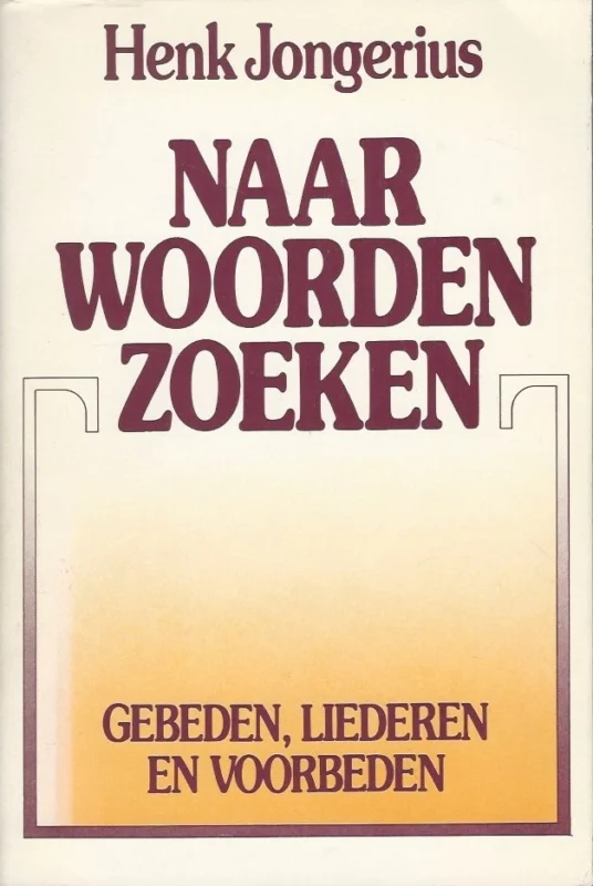 Naar woorden zoeken : gebeden, liederen en voorbeden – Henk Jongerius Voordeelprijs