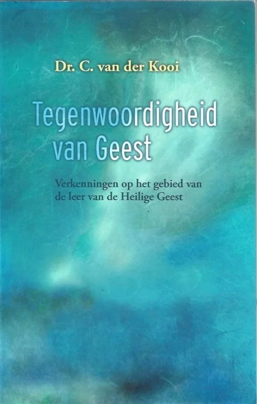 Gereduceerde Prijs Tegenwoordigheid van Geest : Verkenningen op het gebied van de leer van de Heilige Geest – C. van der Kooi