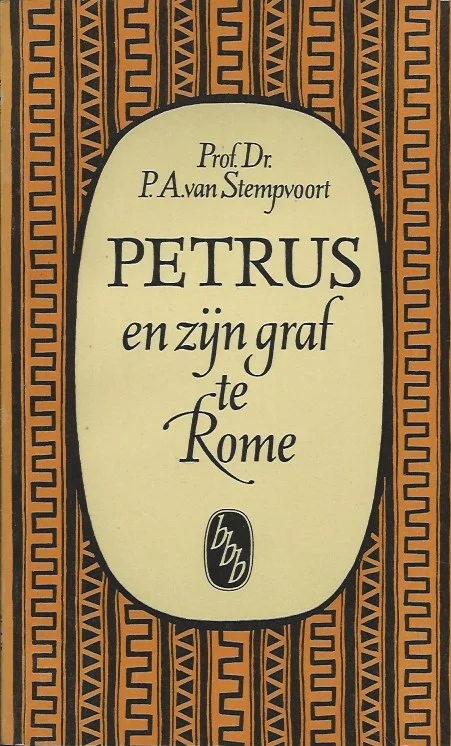 Betrouwbaar Petrus en zijn graf te Rome – Prof.Dr. P.A. van Stempvoort