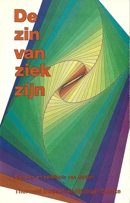 De zin van ziekzijn : signalen en betekenis van ziekten – Thorwald Dethlefsen, Rüdiger Dahlke Koop Online