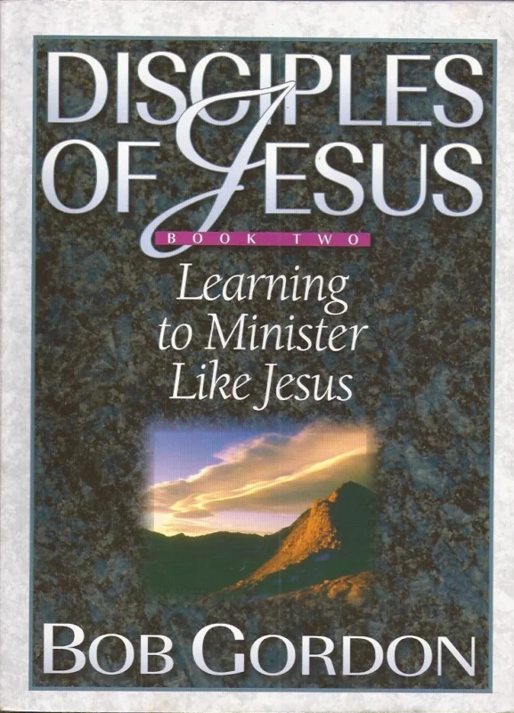Disciples of Jesus : Book Two : Learning to Minister Like Jesus – Bob Gordon Bestseller