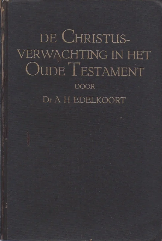 De Christusverwachting in het Oude Testament – door Dr. A. Edelkoort Superprijs