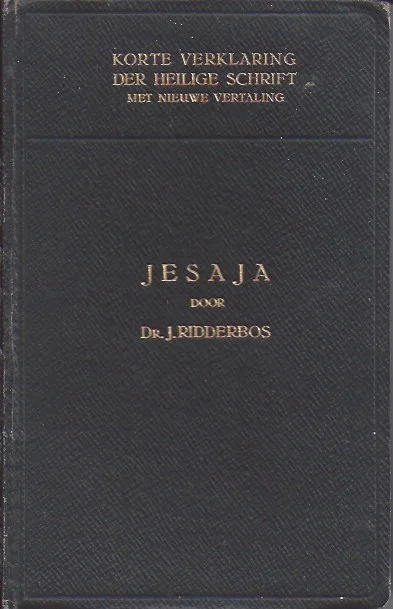 Hete Deal Korte verklaring der Heilige Schrift : De Profeet Jesaja, Deel 1 – Dr. J. Ridderbos(2e druk 1926)