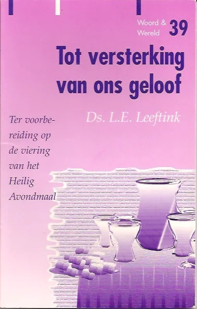 Tot versterking van ons geloof : Ter voorbereiding op de viering van het Heilig Avondmaal – L.E. Leeftink Beste Prijs