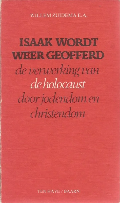 Betaalbaar Isaak wordt weer geofferd : de verwerking van de holocaust door jodendom en christendom – Willem Zuidema e.a. (ex. bib.)
