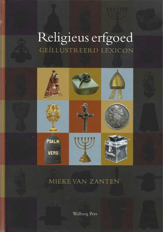 Religieus erfgoed : uit kerken en kloosters in de Lage Landen : geïllustreerd lexicon van Nederlandse en Vlaamse termen – Mieke van Zanten Op = Op