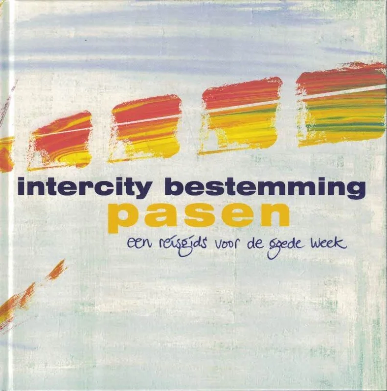 Intercity bestemming Pasen : een reisgids voor de Goede Week – Nynke Dijkstra, Age Kramer, Dio van Maaren Finale Uitverkoop