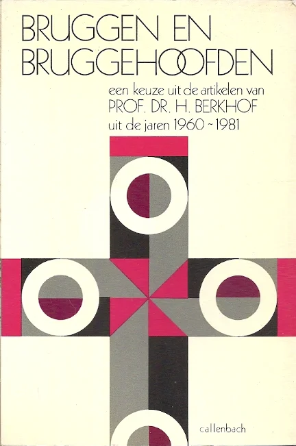 Bruggen en bruggehoofden : een keuze uit de artikelen en voordrachten van prof. dr. H. Berkhof uit de jaren 1960-1981 Betrouwbaar