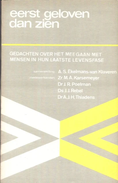 Veilige Betaling Eerst geloven dan zien : gedachten over het meegaan met mensen in hun laatste levensfase – A.S. Ekelmans-Van Klaveren (3e druk)