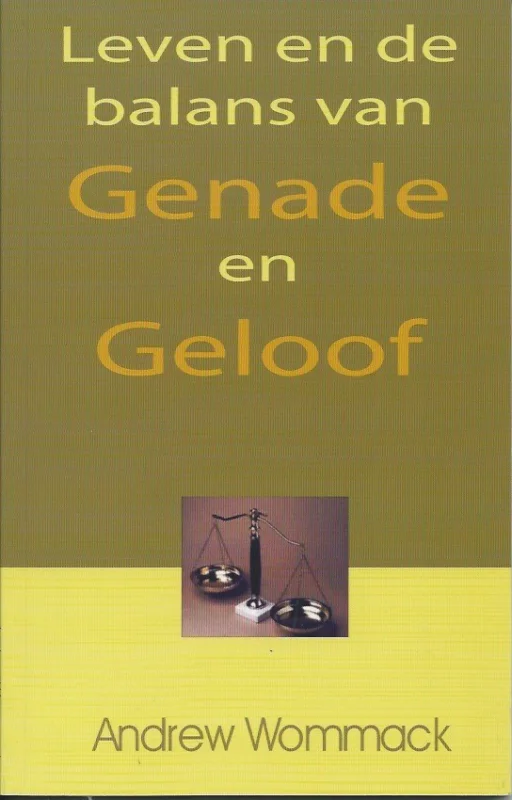 Leven en de balans van de Genade en Geloof – Andrew Wommack Must-Have