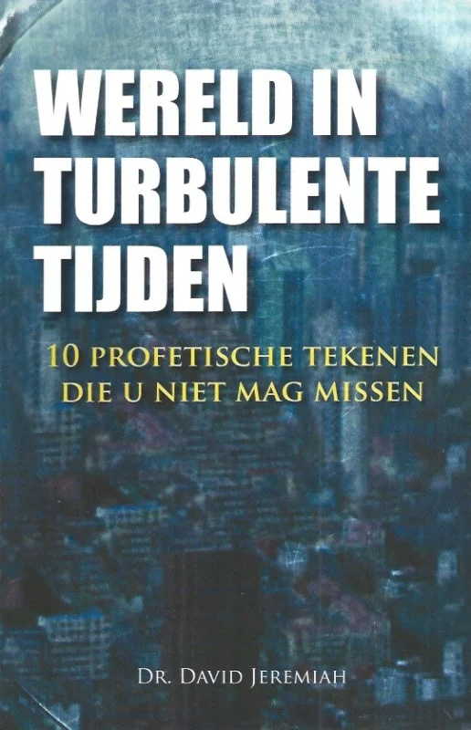Wereld in turbulente tijden : 10 profetische tekenen die u niet mag missen–David Jeremiah Goedkoop