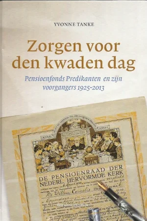 Zorgen voor den kwaden dag : Pensioenfonds Predikanten en zijn voorgangers 1925-2013 – Yvonne Tanke Finale Uitverkoop