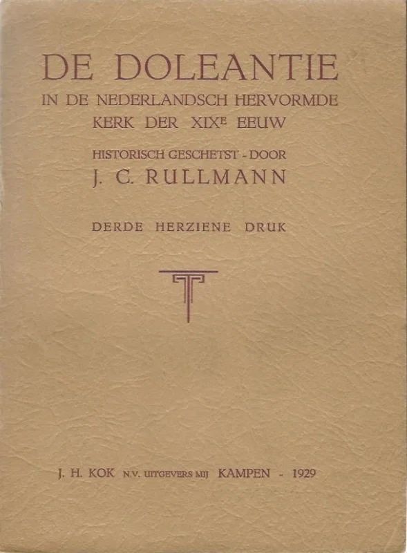 De doleantie in de Nederlandsch Hervormde Kerk der XIX eeuw : historisch geschetst – door J.C. Rullmann (3e herziene druk 1929) Bestel Nu