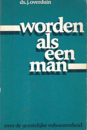 Aanbieding Worden als een man : Over de geestelijke volwassenheid – Ds.J. Overduin (3e druk : potloodkruisjes)