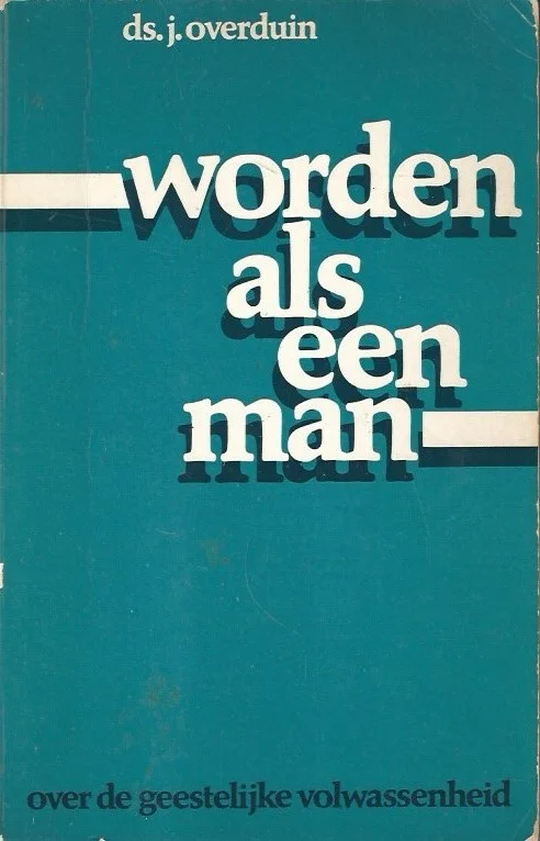 Aanbieding Worden als een man : Over de geestelijke volwassenheid – Ds.J. Overduin (3e druk : potloodkruisjes)
