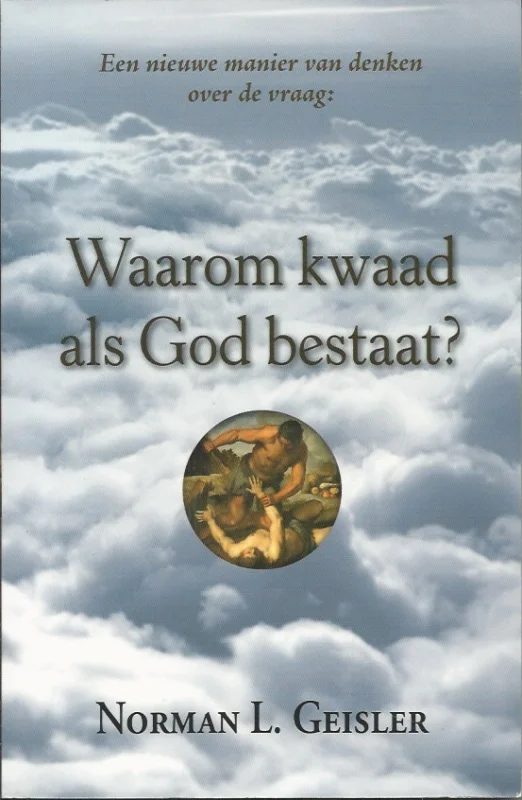 Een nieuwe manier van denken over de vraag: Waarom kwaad als God bestaat? – Norman L. Geisler Beste Prijs