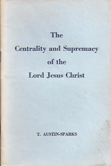 The Centrality and Supremacy of the Lord Jesus Christ – T. Austin-Sparks Hete Deal