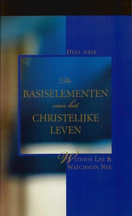 Direct Beschikbaar De basiselementen van het christelijk leven : deel 3 – Witness Lee en Watchman Nee (2006)