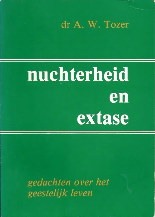 Seizoensaanbieding Nuchterheid en extase : gedachten over het geestelijk leven – A.W. Tozer (Pieters, 2e druk 1978)