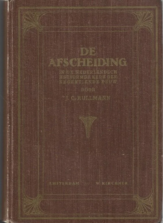 Koopje De afscheiding in de Nederlandsch Hervormde Kerk der XIXe eeuw – Historisch geschetst door J.C. Rullmann (3e druk 1922)