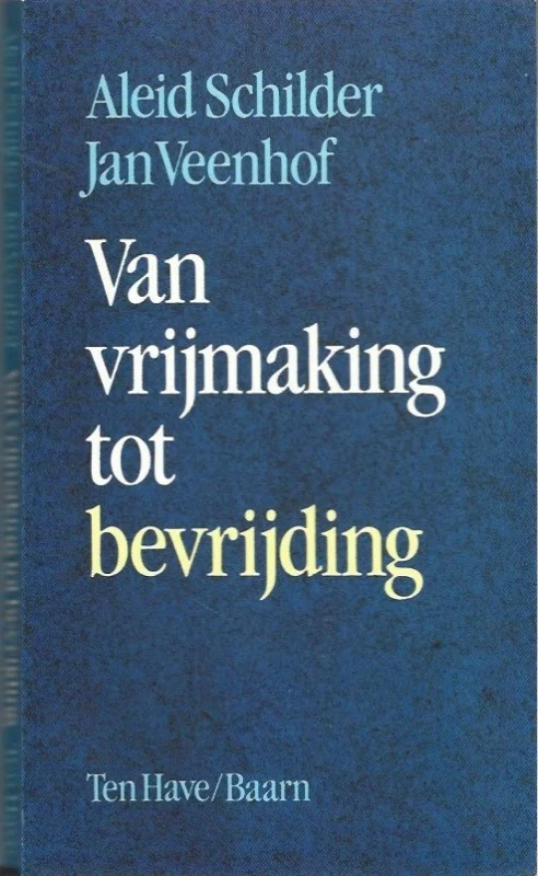 Alleen Vandaag Van vrijmaking tot bevrijding – Aleid Schilder en Jan Veenhof