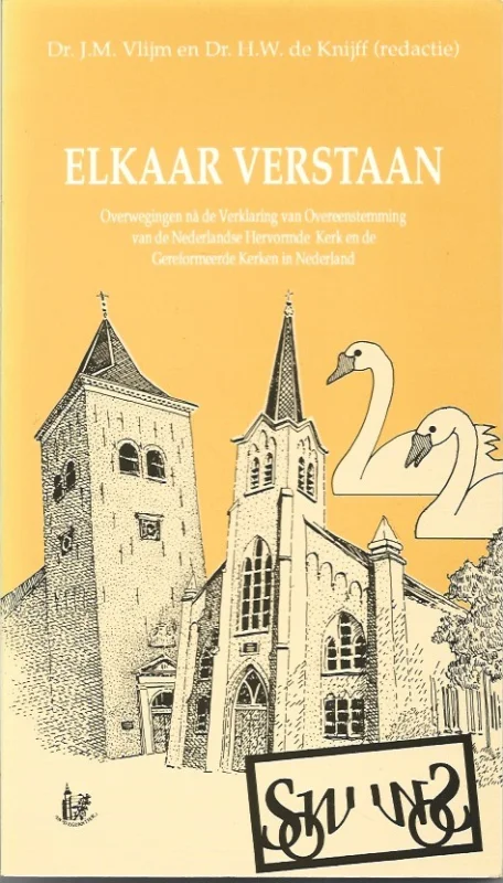 Gecertificeerd Elkaar verstaan : overwegingen na de Verklaring van Overeenstemming van de Nederlandse Hervormde Kerk en de Gereformeerde Kerken in Nederland – J.M. Vlijm en H.W. de Knijff (red.)