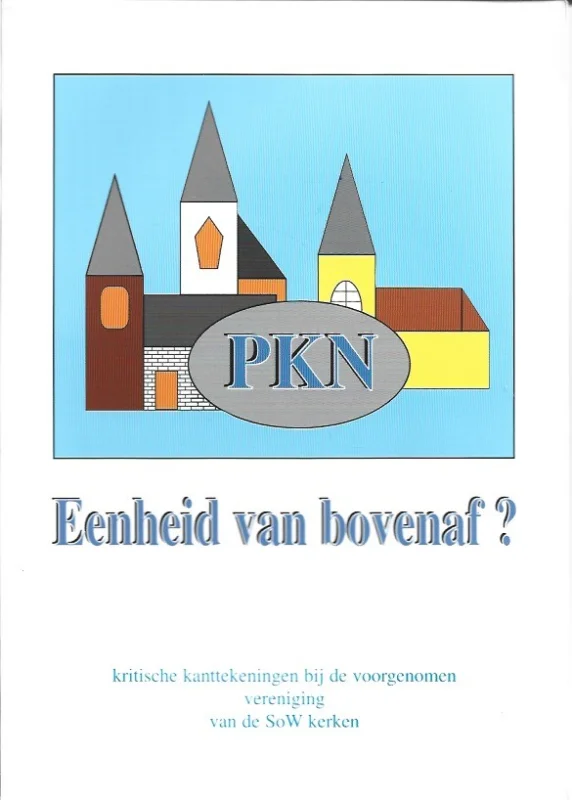 Eenheid van bovenaf? : kritische kanttekeningen bij de voorgenomen vereniging van de SoW kerken – C.B. Elsinga Bestseller