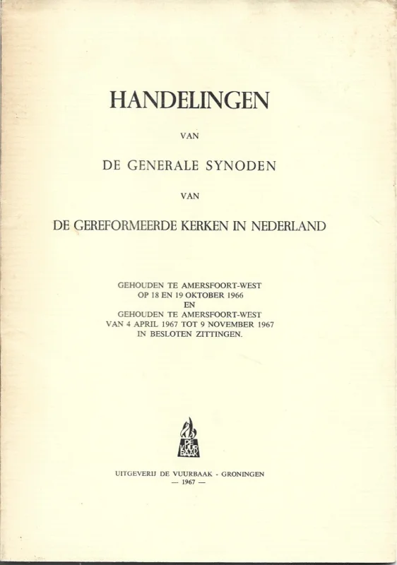Handelingen van de Generale Synode van de Gereformeerde Kerken in Nederland, gehouden te Amersfoort-West op 18 en 19 oktober 1966 en gehouden te Amersfoort-West van 4 april 1967 tot 9 november 1967 in besloten zittingen Beperkte Voorraad