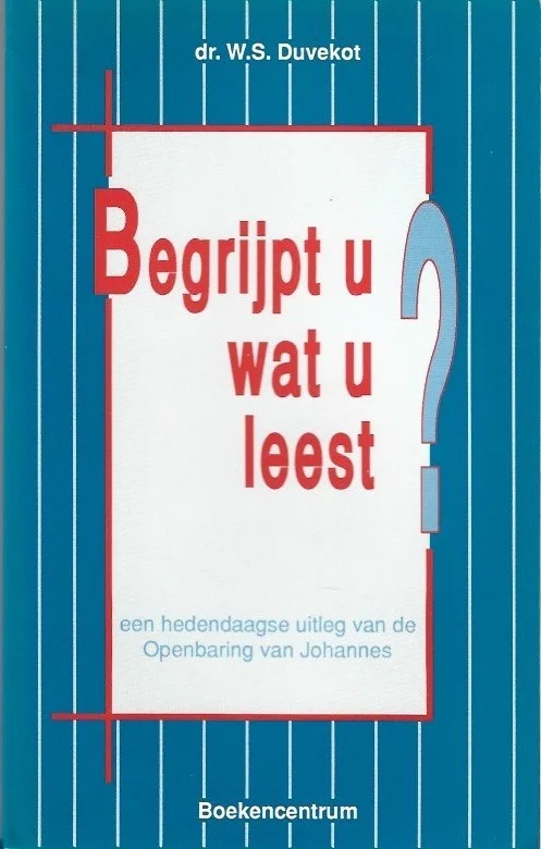 Weekendaanbieding Begrijpt U wat U leest? : Een hedendaagse uitleg van de Openbaring van Johannes – Willem S. Duvekot