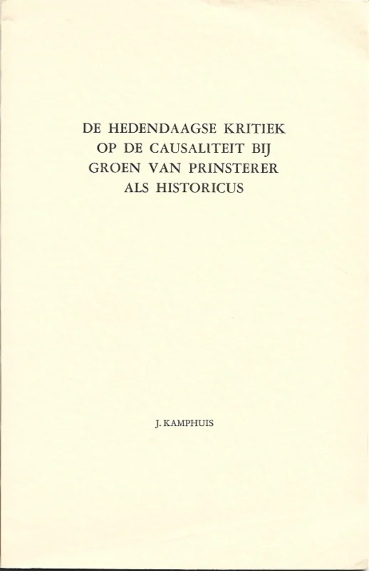 Betaalbaar De hedendaagse kritiek op de causaliteit bij Groen van Prinsterer als historicus – J. Kamphuis (2e druk)