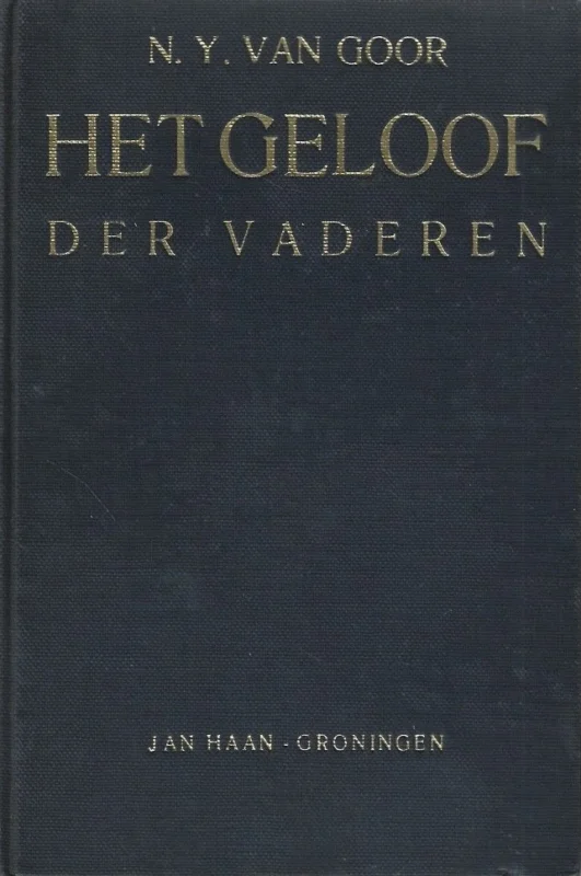 Must-Have Het geloof der vaderen : De Nederlandsche Geloofsbelijdenis toegelicht – door Ds. N.Y. van Goor (5e druk 1937)