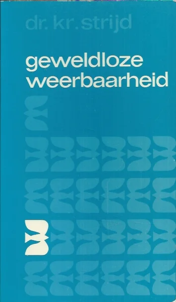 Betrouwbaar Geweldloze weerbaarheid : uitvlucht – uitweg – uitdaging – Kr. Strijd