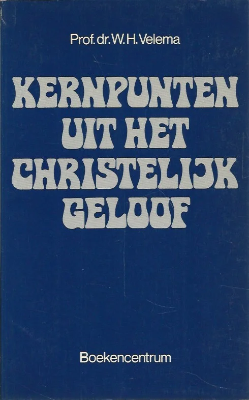 Kernpunten uit het christelijk geloof – Prof.dr. W.H. Velema Voordeelprijs