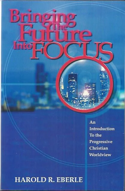 Meest Verkocht Bringing the future into focus : an introduction to the progressive Christian worldview – Harold R. Eberle