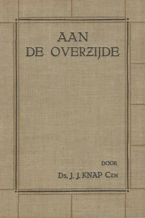 Aan de overzijde : de staat der ziel tusschen dood en opstanding – Ds. J.J. Knap Czn (2 druk) Lage Prijs